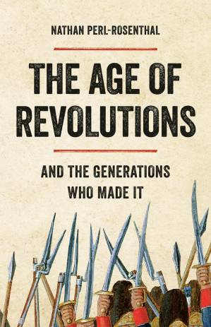 دانلود کتاب The Age of Revolutions: And the Generations Who Made It