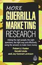دانلود کتاب MORE guerrilla marketing research: asking the right people, the right questions, the right way and effectively using the answers to make more money
