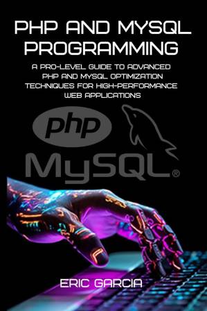 دانلود کتاب PHP and MySQL Programming: A Pro-Level Guide to Advanced PHP and MySQL Optimization Techniques