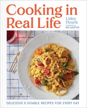 دانلود کتاب Cooking in Real Life: Delicious & Doable Recipes for Every Day (A Cookbook)