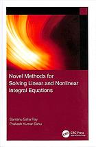 دانلود کتاب Novel methods for solving linear and nonlinear integral equations