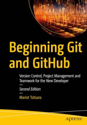 دانلود کتاب Beginning Git and GitHub: Version Control, Project Management and Teamwork for the New Developer, 2nd Edition