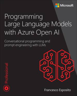 دانلود کتاب Programming Large Language Models with Azure Open AI: Conversational programming and prompt engineering with LLMs