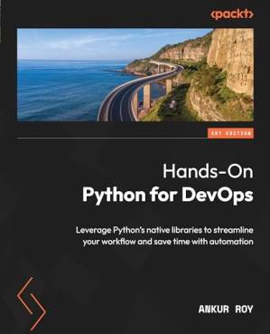 دانلود کتاب Hands-On Python for DevOps: Leverage Python’s native libraries to streamline your workflow and save time with automation