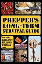 دانلود کتاب Prepper’s long-term survival guide: food, shelter, security, off-the-grid power and more life-saving strategies for self-sufficient living