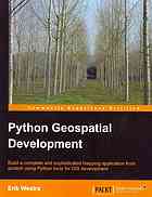 دانلود کتاب Python geospatial development: build a complete and sofisticated mapping application from scratch using Python tools for GIS development