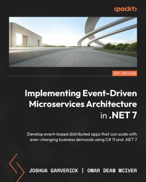 دانلود کتاب Implementing Event-Driven Microservices Architecture in .NET 7: Develop event-based distributed apps that can scale with ever-changing business demands using C# 11 and .NET 7