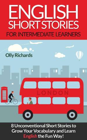 دانلود کتاب English Short Stories For Intermediate Learners: 8 Unconventional Short Stories to Grow Your Vocabulary and Learn English the Fun Way!