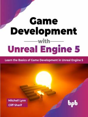 دانلود کتاب Game Development with Unreal Engine 5: Learn the Basics of Game Development in Unreal Engine 5