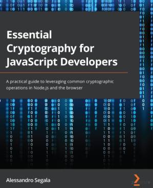 دانلود کتاب Essential Cryptography for JavaScript Developers: A practical guide to leveraging common cryptographic operations in Node.js and the browser
