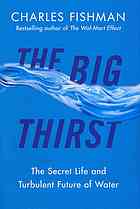 دانلود کتاب The big thirst: a tour of the bitter fights, breathtaking beauty, relentless innovation, and big business driving the new era of high-stakes water