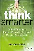 دانلود کتاب Think smarter: critical thinking to improve problem-solving and decision-making skills
