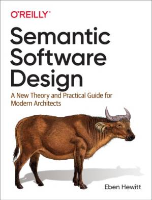 دانلود کتاب Semantic Software Design: A New Theory and Practical Guide for Modern Architects