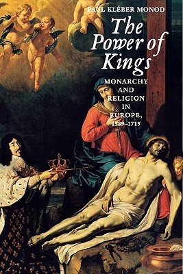 دانلود کتاب The Power of Kings: Monarchy and Religion in Europe 1589-1715