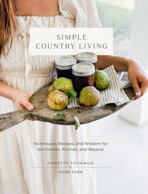 دانلود کتاب Simple Country Living : Techniques, Recipes, and Wisdom for the Garden, Kitchen, and Beyond
