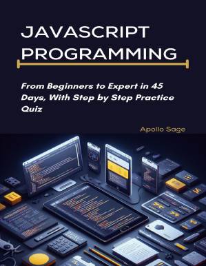 دانلود کتاب Javascript Programming: From Beginners to Expert in 45 Days, With Step by Step Practice Quiz (2024)