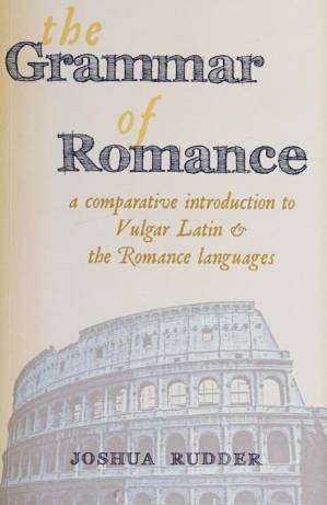 دانلود کتاب The Grammar of Romance: A Comparative Introduction to Vulgar Latin & the Romance Languages