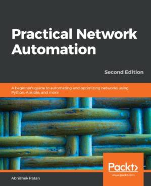 دانلود کتاب Practical Network Automation: A beginner’s guide to automating and optimizing networks using Python, Ansible, and more