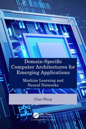 دانلود کتاب Domain-Specific Computer Architectures for Emerging Applications; Machine Learning and Neural Networks