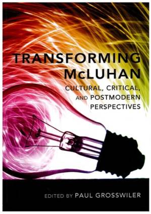 دانلود کتاب Transforming McLuhan: Cultural, Critical, and Postmodern Perspectives