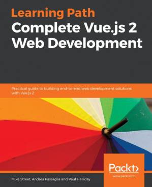 دانلود کتاب Complete Vue.js 2 Web Development: Practical guide to building end-to-end web development solutions with Vue.js 2