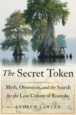 دانلود کتاب The Secret Token: Myth, Obsession, and the Search for the Lost Colony of Roanoke