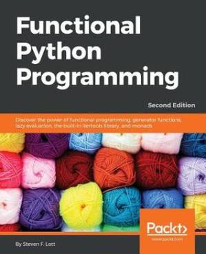 دانلود کتاب Functional Python Programming: Discover the power of functional programming, generator functions, lazy evaluation, the built-in itertools library, and monads