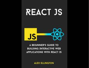 دانلود کتاب React JS: A Beginner’s Guide to Building Interactive Web Applications with React JS