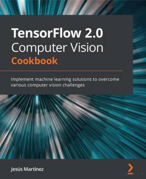 دانلود کتاب TensorFlow 2.0 Computer Vision Cookbook:Implement machine learning solutions to overcome various computer vision challenges