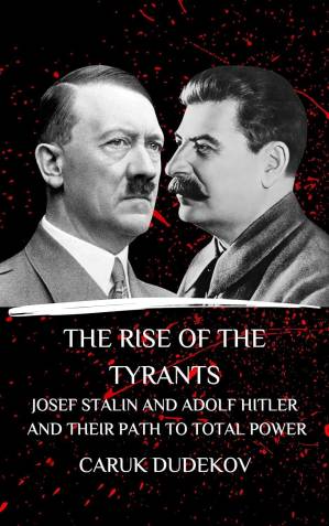 دانلود کتاب The rise of the tyrants: Josef Stalin and Adolf Hitler and their path to total power