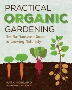 دانلود کتاب Practical Organic Gardening: The No-Nonsense Guide to Growing Naturally