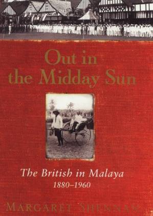 دانلود کتاب Out in the Midday Sun: The British in Malaya 1880-1960