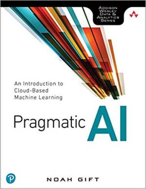 دانلود کتاب Pragmatic AI: An Introduction to Cloud-Based Machine Learning