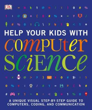 دانلود کتاب Help Your Kids with Computer Science: A Unique Visual Step-by-Step Guide to Computers, Coding, and Communication