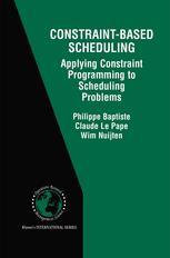 دانلود کتاب Constraint-Based Scheduling: Applying Constraint Programming to Scheduling Problems