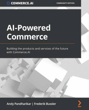 دانلود کتاب AI-Powered Commerce: Building the Products and Services of the Future With Commerce. AI