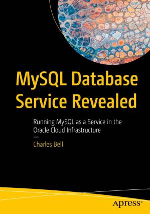 دانلود کتاب MySQL Database Service Revealed: Running MySQL as a Service in the Oracle Cloud Infrastructure
