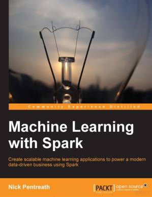دانلود کتاب Machine Learning With Spark. Create Scalable Machine Learning Applications To Power A Modern Data-Driven Business Using Spark