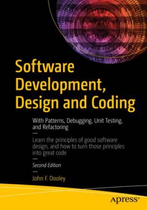 دانلود کتاب Software Development, Design and Coding: With Patterns, Debugging, Unit Testing, and Refactoring, 2nd Edition