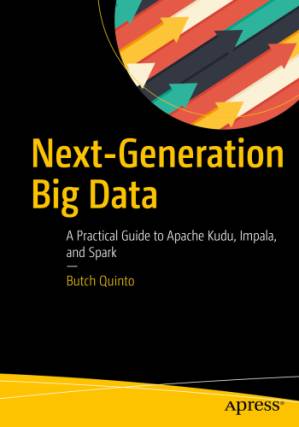 دانلود کتاب Next-Generation Big Data: A Practical Guide to Apache Kudu, Impala, and Spark