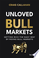 دانلود کتاب Unloved Bull Markets: Getting Rich the Easy Way by Riding Bull Markets