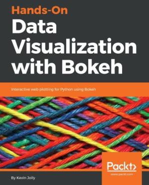 دانلود کتاب Hands-On Data Visualization with Bokeh: Interactive Web Plotting for Python Using Bokeh