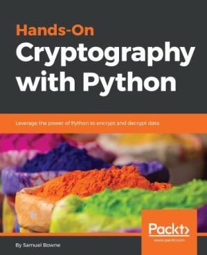 دانلود کتاب Hands-On Cryptography with Python: Leverage the Power of Python to Encrypt and Decrypt Data