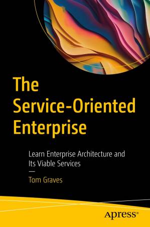 دانلود کتاب The Service-Oriented Enterprise: Learn Enterprise Architecture and Its Viable Services