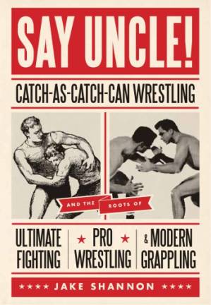 دانلود کتاب Say Uncle! – catch-as-catch-can and the roots of mixed martial arts, pro wrestling, and modern grappling