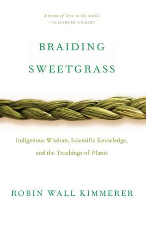 دانلود کتاب Braiding Sweetgrass: Indigenous Wisdom, Scientific Knowledge and the Teachings of Plants