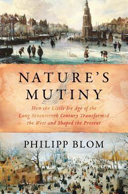 دانلود کتاب Nature’s Mutiny: How the Little Ice Age of the Long Seventeenth Century Transformed the West and Shaped the Present