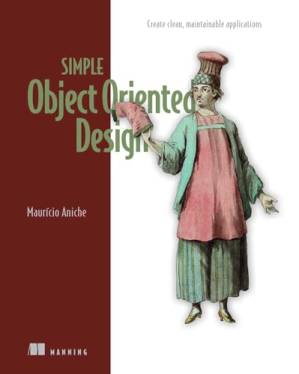 دانلود کتاب Simple Object Oriented Design (MEAP V09): Create clean, maintainable applications