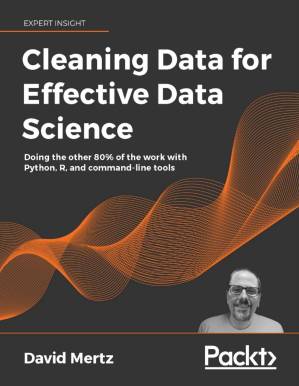 دانلود کتاب Cleaning Data for Effective Data Science: Doing the other 80% of the work with Python, R, and command-line tools
