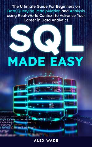 دانلود کتاب SQL Made Easy: The Ultimate Guide For Beginners on Data Querying
